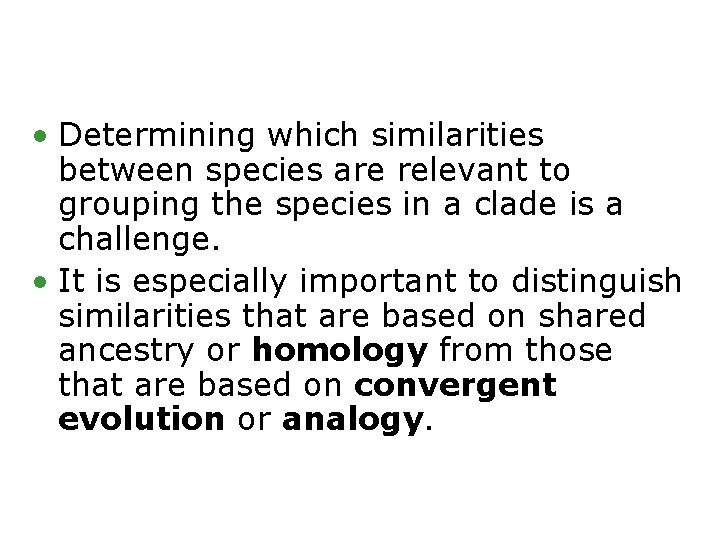  • Determining which similarities between species are relevant to grouping the species in
