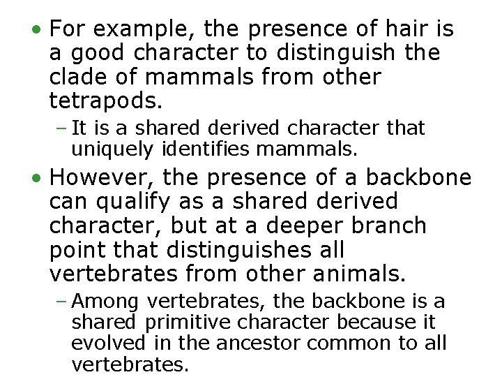  • For example, the presence of hair is a good character to distinguish