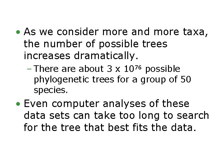  • As we consider more and more taxa, the number of possible trees