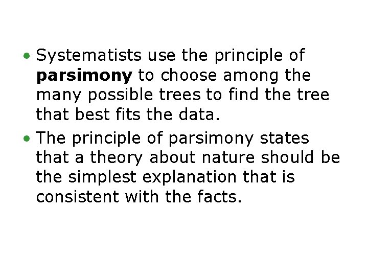  • Systematists use the principle of parsimony to choose among the many possible