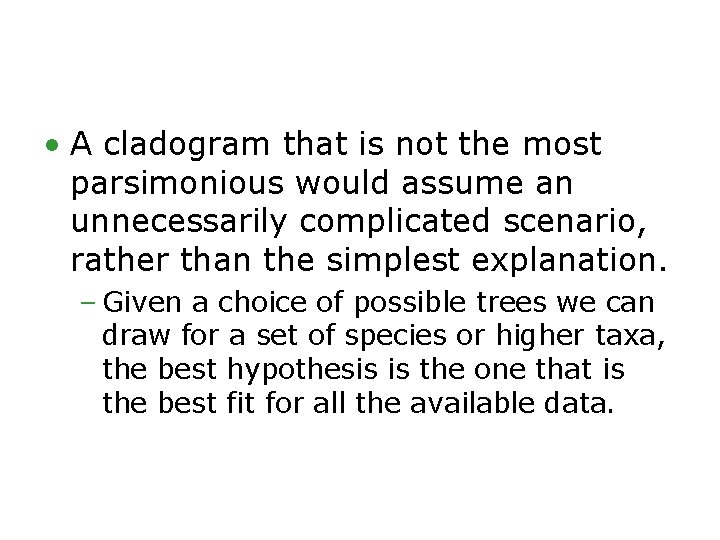  • A cladogram that is not the most parsimonious would assume an unnecessarily