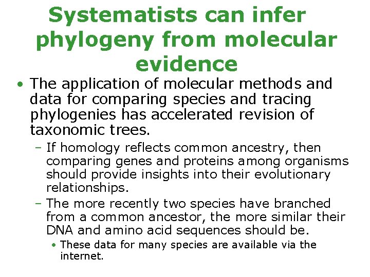 Systematists can infer phylogeny from molecular evidence • The application of molecular methods and