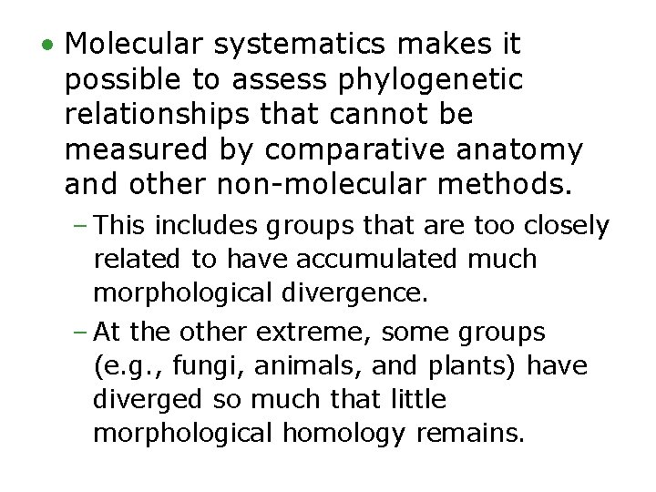  • Molecular systematics makes it possible to assess phylogenetic relationships that cannot be