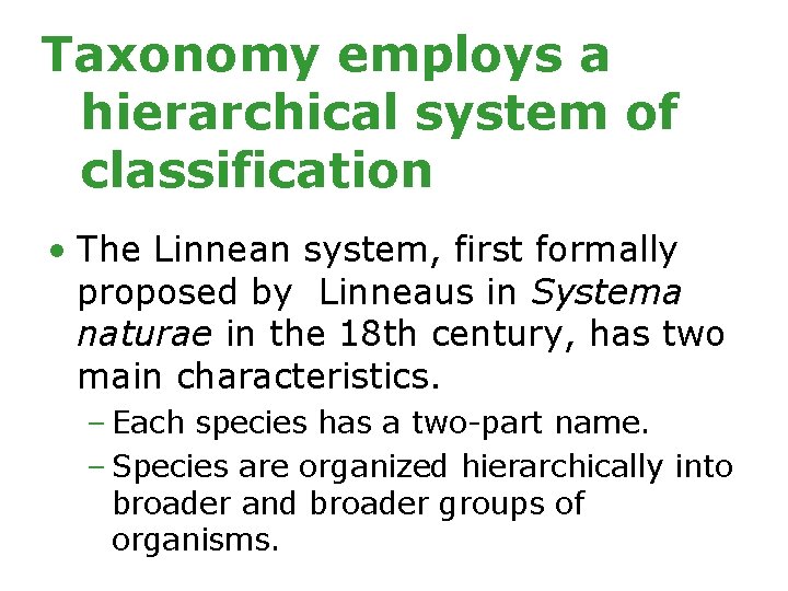 Taxonomy employs a hierarchical system of classification • The Linnean system, first formally proposed