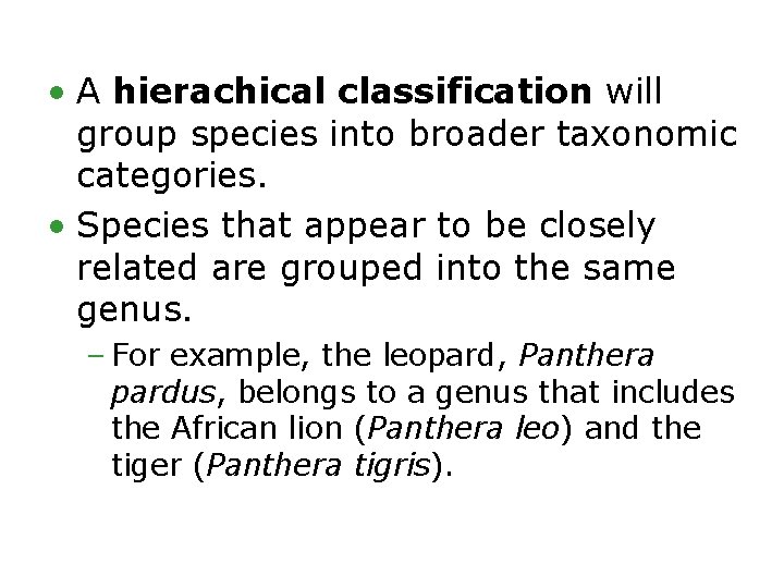  • A hierachical classification will group species into broader taxonomic categories. • Species