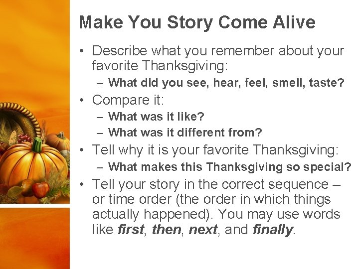 Make You Story Come Alive • Describe what you remember about your favorite Thanksgiving: