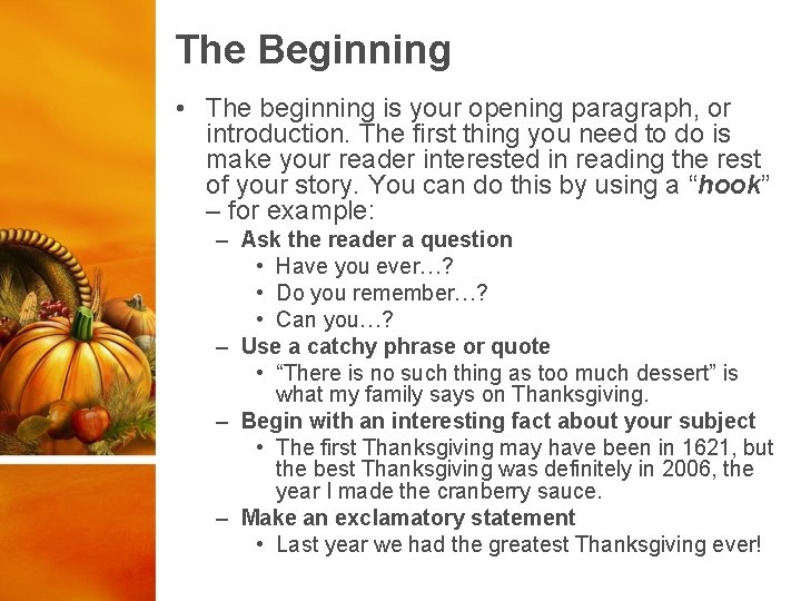 The Beginning • The beginning is your opening paragraph, or introduction. The first thing