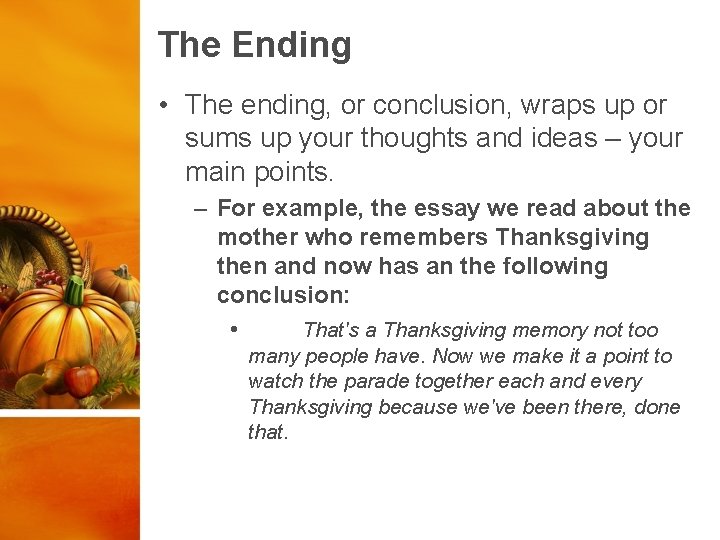 The Ending • The ending, or conclusion, wraps up or sums up your thoughts