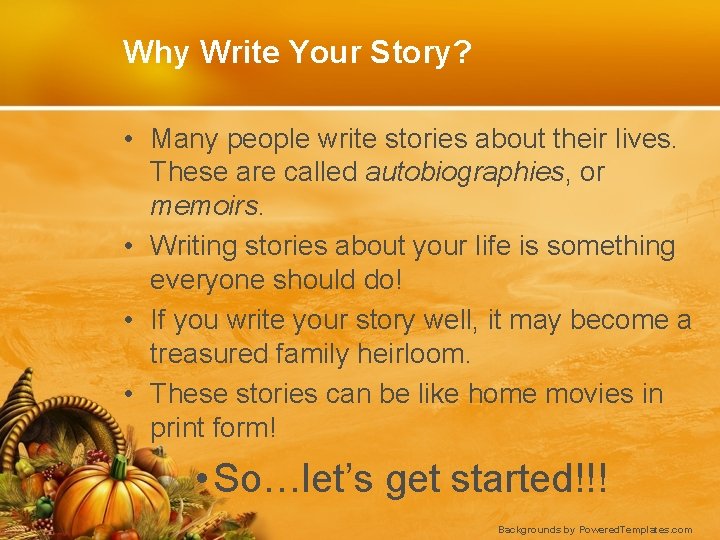 Why Write Your Story? • Many people write stories about their lives. These are