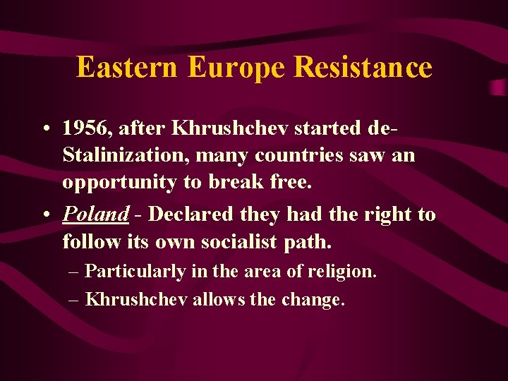 Eastern Europe Resistance • 1956, after Khrushchev started de. Stalinization, many countries saw an