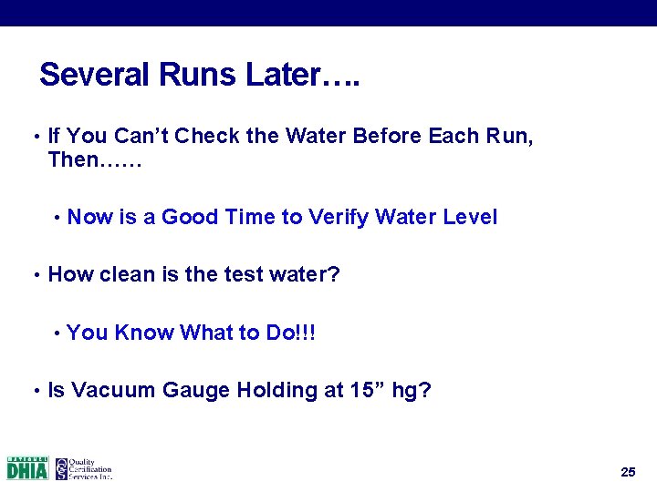 Several Runs Later…. • If You Can’t Check the Water Before Each Run, Then……