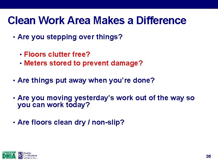 Clean Work Area Makes a Difference • Are you stepping over things? • Floors