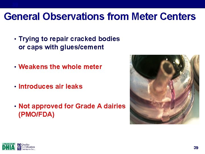 39 General Observations from Meter Centers • Trying to repair cracked bodies or caps