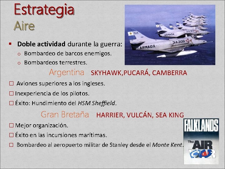 Estrategia Aire § Doble actividad durante la guerra: o Bombardeo de barcos enemigos. o