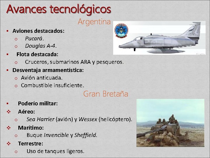 Avances tecnológicos Argentina § Aviones destacados: o Pucará. o Douglas A-4. Flota destacada: o