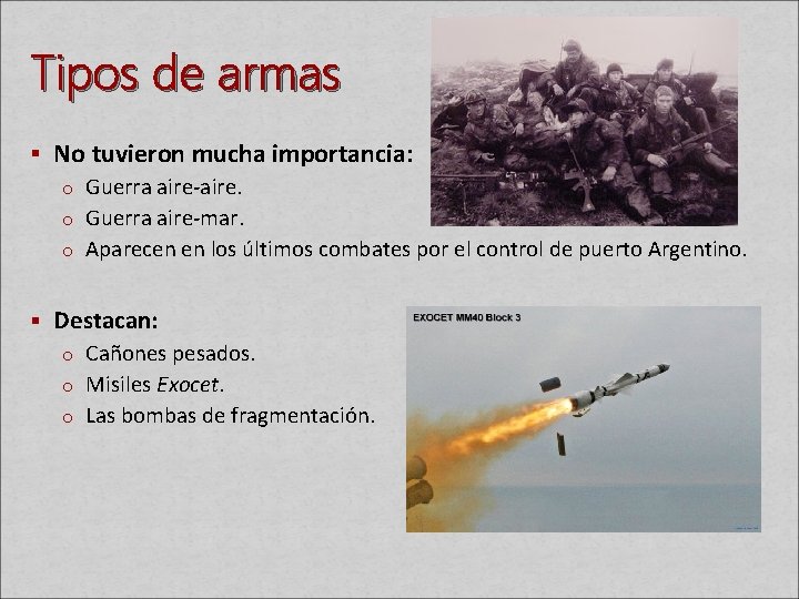 Tipos de armas § No tuvieron mucha importancia: o Guerra aire‐aire. o Guerra aire‐mar.