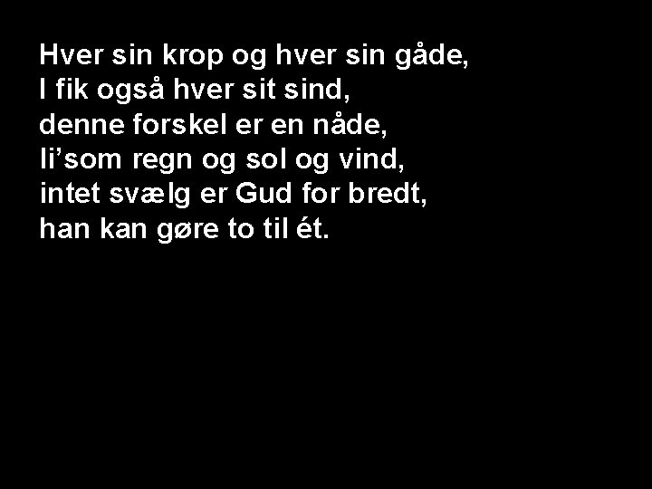 Hver sin krop og hver sin gåde, I fik også hver sit sind, denne