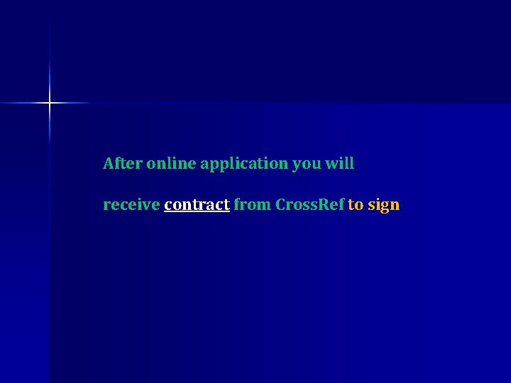After online application you will receive contract from Cross. Ref to sign 