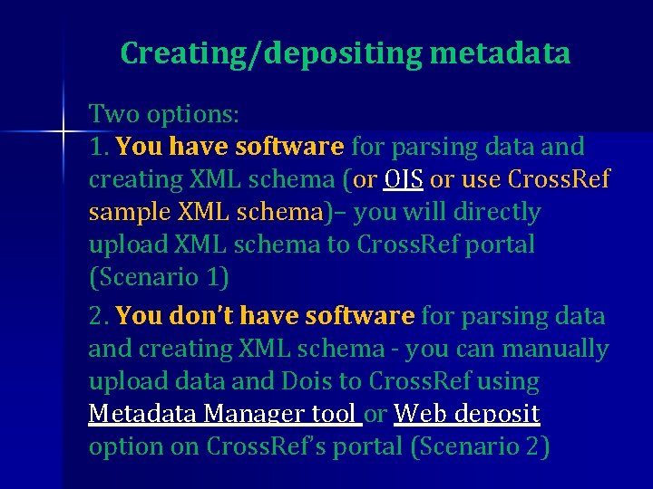 Creating/depositing metadata Two options: 1. You have software for parsing data and creating XML