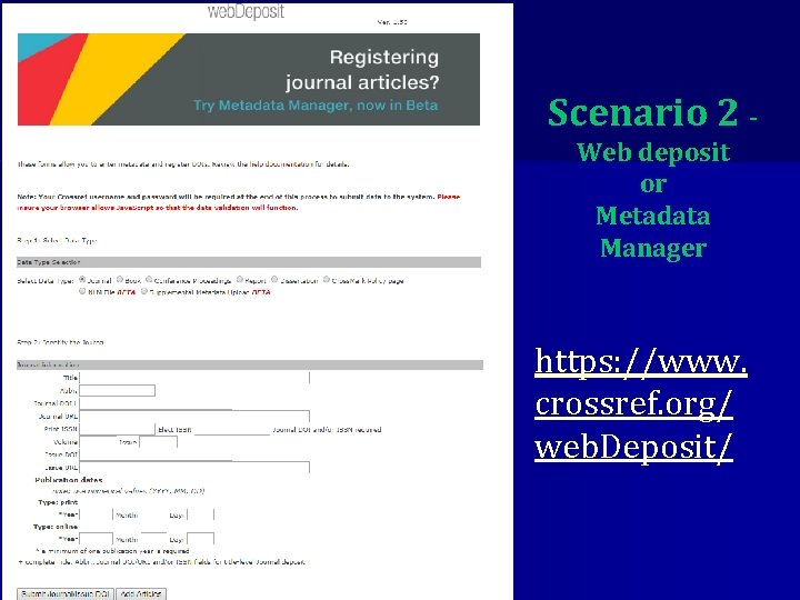 Scenario 2 Web deposit or Metadata Manager https: //www. crossref. org/ web. Deposit/ 