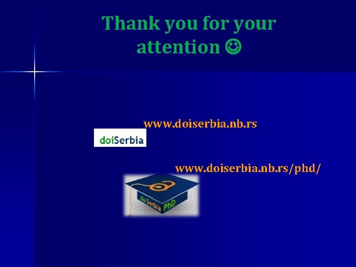 Thank you for your attention www. doiserbia. nb. rs/phd/ 