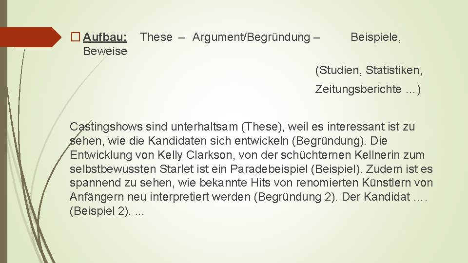 � Aufbau: Beweise These – Argument/Begründung – Beispiele, (Studien, Statistiken, Zeitungsberichte …) Castingshows sind