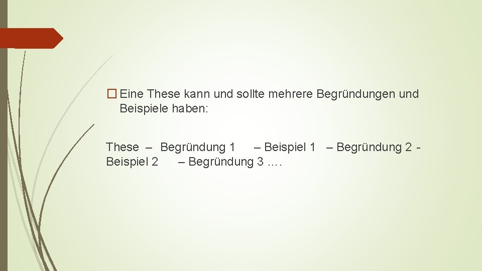 � Eine These kann und sollte mehrere Begründungen und Beispiele haben: These – Begründung