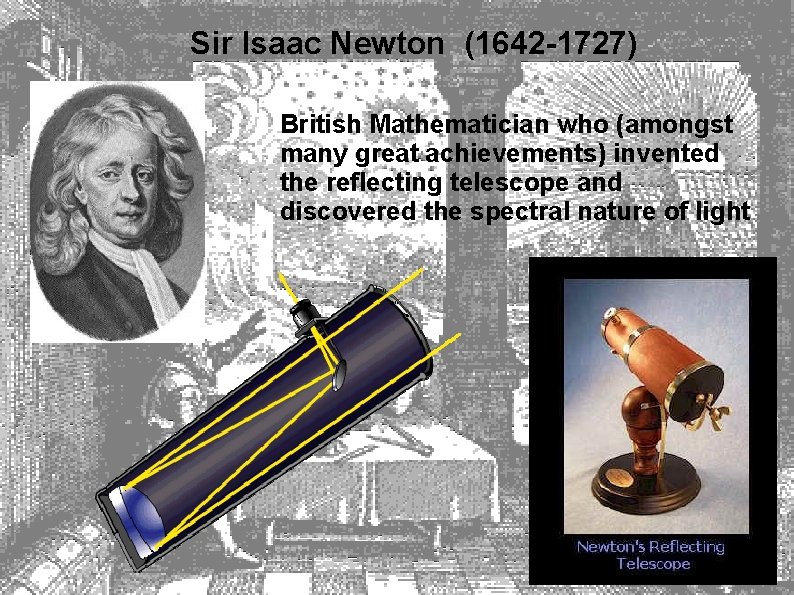 Sir Isaac Newton (1642 -1727) British Mathematician who (amongst many great achievements) invented the