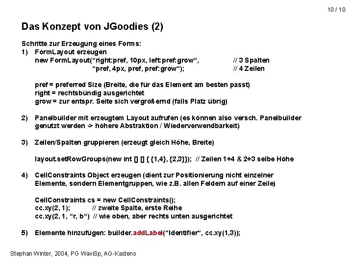 10 / 10 Das Konzept von JGoodies (2) Schritte zur Erzeugung eines Forms: 1)