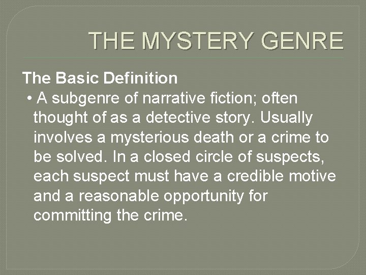 THE MYSTERY GENRE The Basic Definition • A subgenre of narrative fiction; often thought