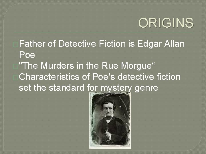 ORIGINS �Father of Detective Fiction is Edgar Allan Poe �"The Murders in the Rue