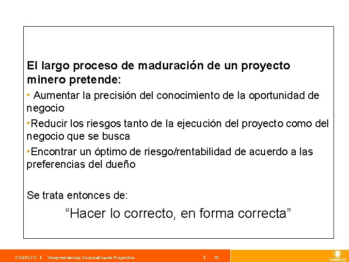 El largo proceso de maduración de un proyecto minero pretende: • Aumentar la precisión