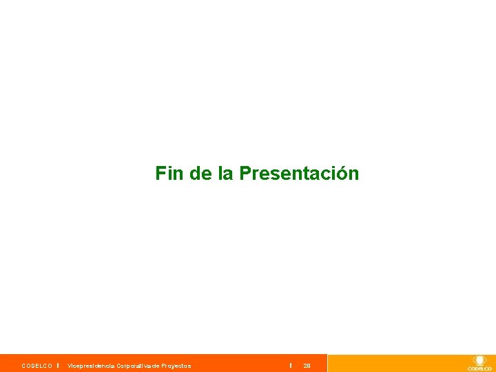 Fin de la Presentación CODELCO Vicepresidencia Corporativa de Proyectos 29 