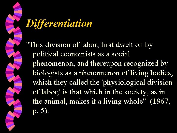 Differentiation "This division of labor, first dwelt on by political economists as a social