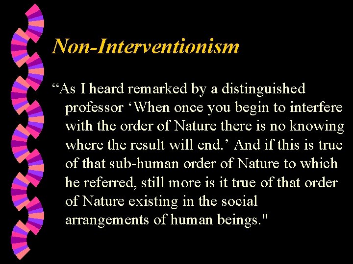 Non-Interventionism “As I heard remarked by a distinguished professor ‘When once you begin to