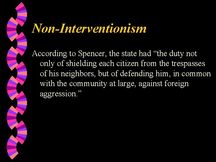 Non-Interventionism According to Spencer, the state had “the duty not only of shielding each