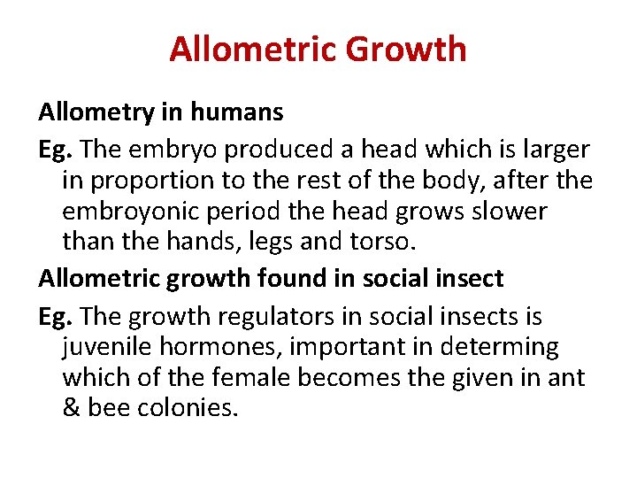 Allometric Growth Allometry in humans Eg. The embryo produced a head which is larger