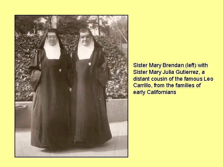 Sister Mary Brendan (left) with Sister Mary Julia Gutierrez, a distant cousin of the