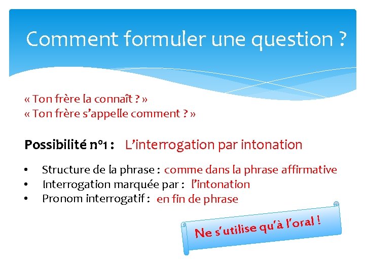 Comment formuler une question ? « Ton frère la connaît ? » « Ton