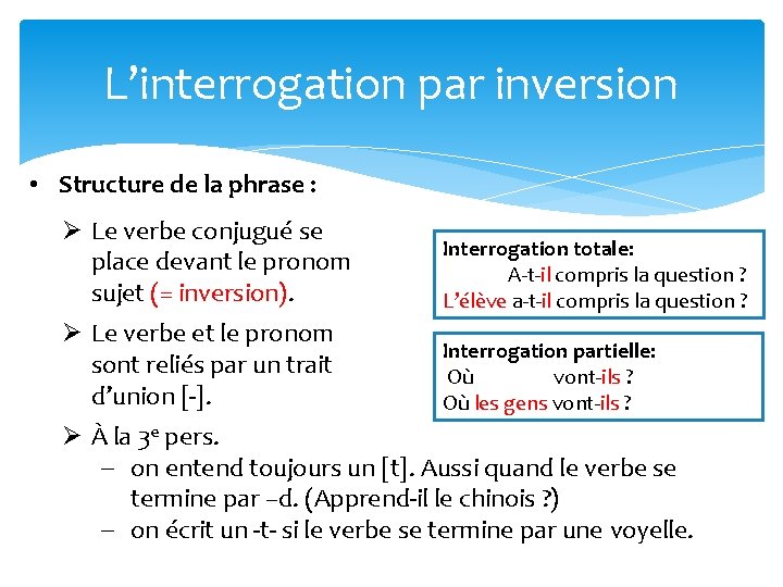 L’interrogation par inversion • Structure de la phrase : Ø Le verbe conjugué se
