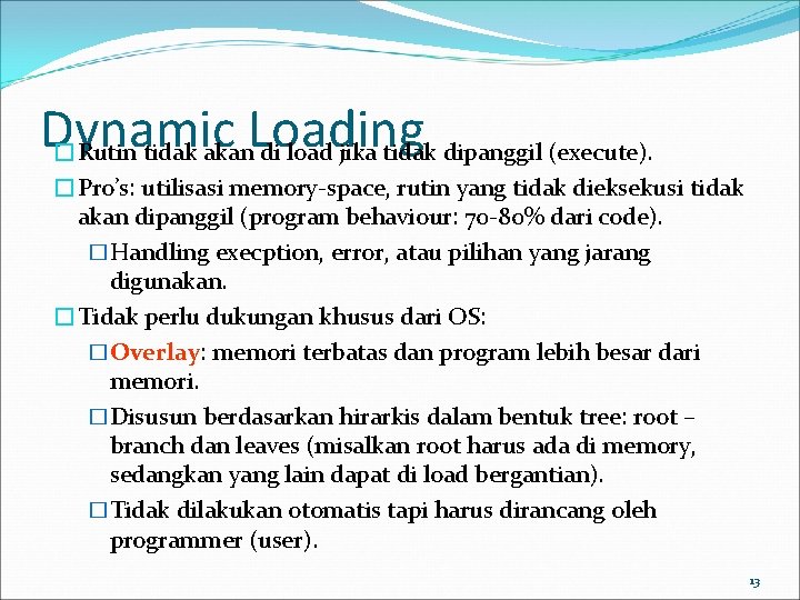 Dynamic Loading �Rutin tidak akan di load jika tidak dipanggil (execute). �Pro’s: utilisasi memory-space,