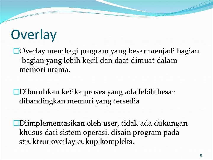 Overlay �Overlay membagi program yang besar menjadi bagian -bagian yang lebih kecil dan daat