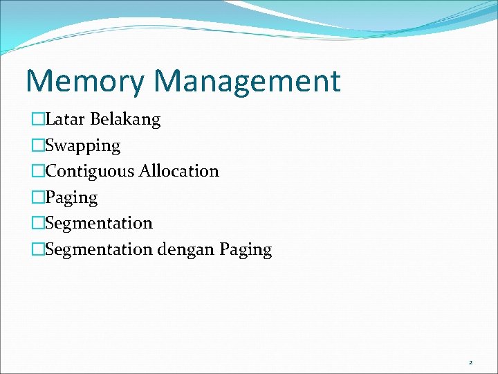 Memory Management �Latar Belakang �Swapping �Contiguous Allocation �Paging �Segmentation dengan Paging 2 