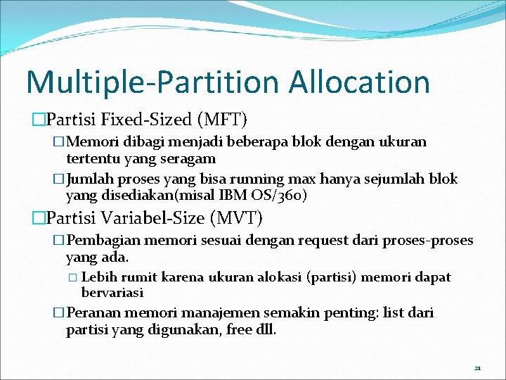 Multiple-Partition Allocation �Partisi Fixed-Sized (MFT) �Memori dibagi menjadi beberapa blok dengan ukuran tertentu yang