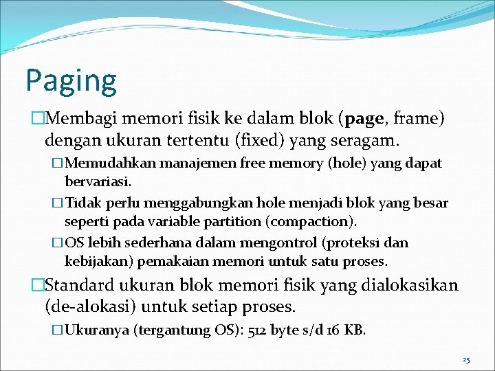 Paging �Membagi memori fisik ke dalam blok (page, frame) dengan ukuran tertentu (fixed) yang