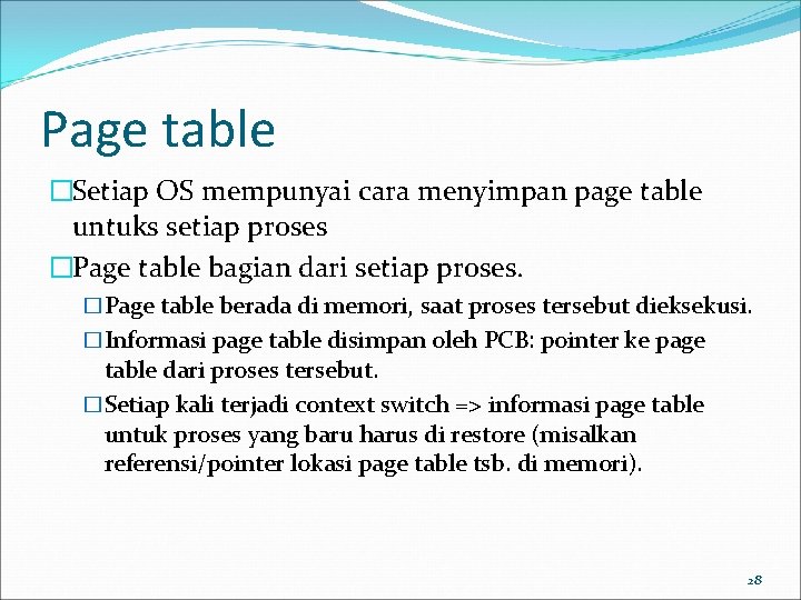 Page table �Setiap OS mempunyai cara menyimpan page table untuks setiap proses �Page table