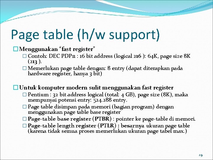 Page table (h/w support) � Menggunakan “fast register” � Contoh: DEC PDP 11 :