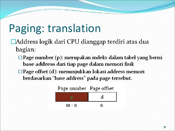 Paging: translation �Address logik dari CPU dianggap terdiri atas dua bagian: �Page number (p):