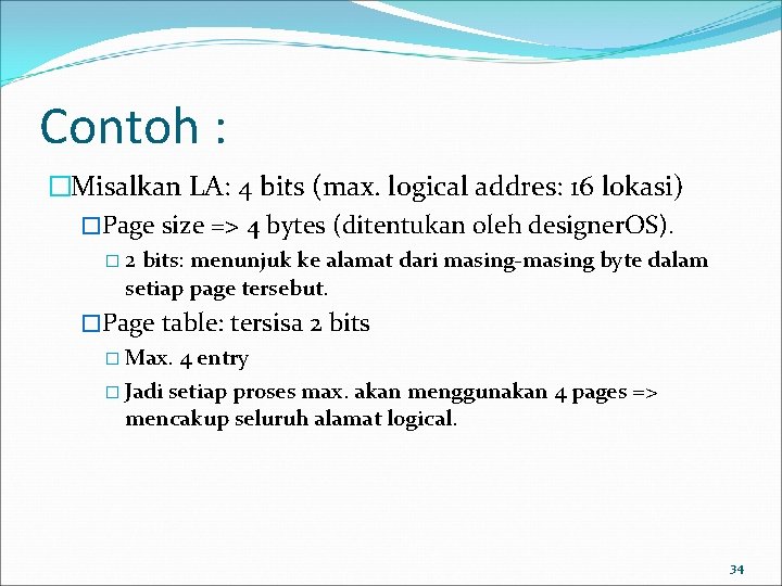 Contoh : �Misalkan LA: 4 bits (max. logical addres: 16 lokasi) �Page size =>