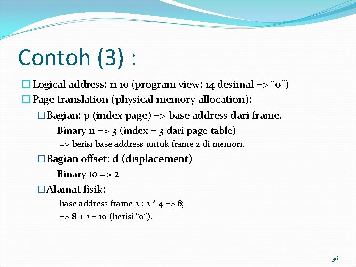 Contoh (3) : �Logical address: 11 10 (program view: 14 desimal => “o”) �Page